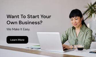 Want to start your own business? We make it easy. Learn More.
